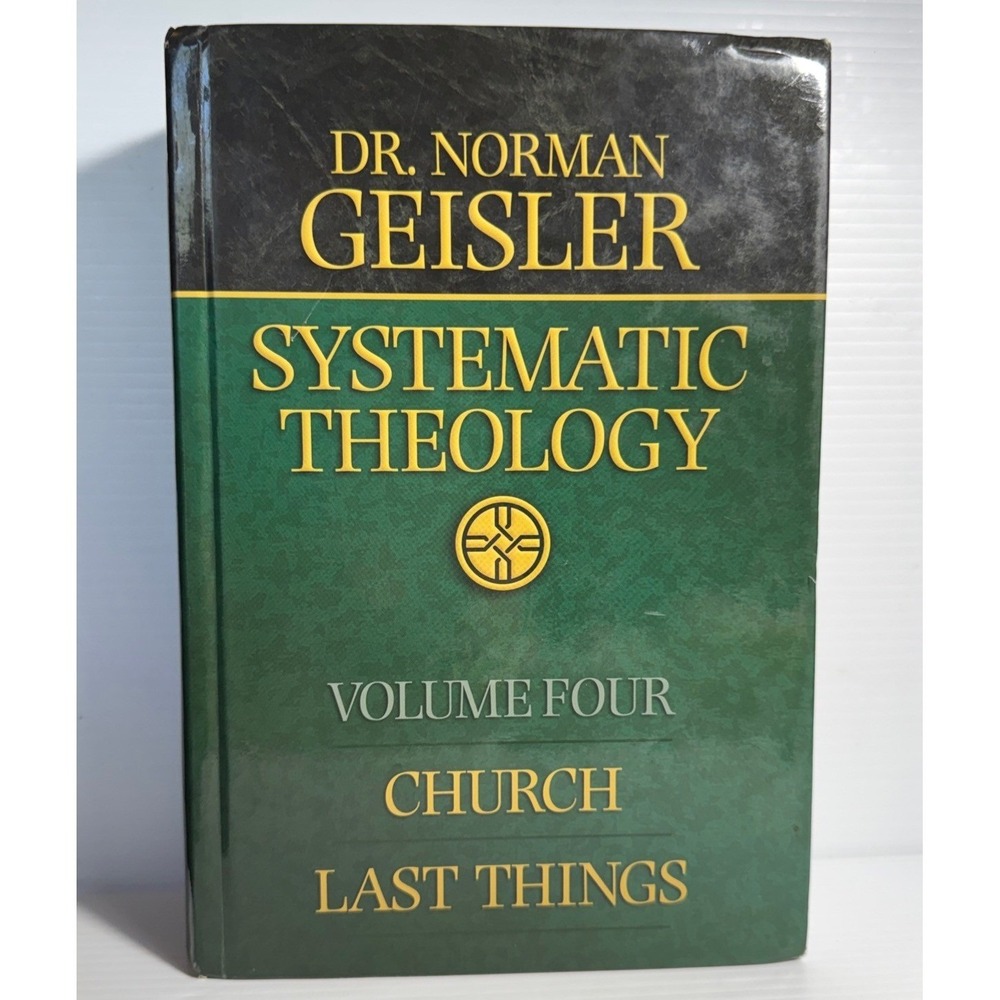 Systematic Theology Volume 4 Church Last Things Dr Norman Geisler Hardcover 2005